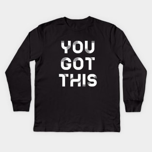 You got this Kids Long Sleeve T-Shirt